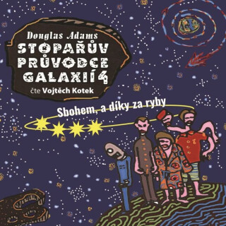 Stopařův průvodce Galaxií 4 - Sbohem a díky za ryby - Douglas Adams