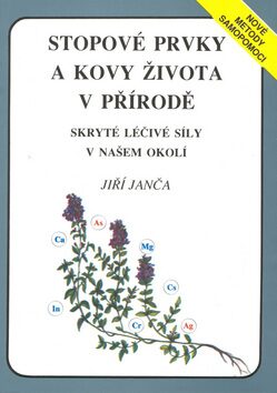 Stopové prvky a kovy života v přírodě - Jiří Janča,Jaroslav Jiřička