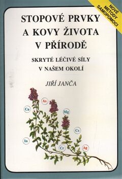 Stopové prvky a kovy života v přírodě - Jiří Janča