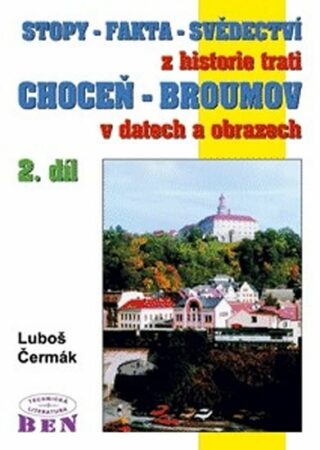 Stopy-fakta-svědectví z historie trati Choceň-Broumov 2. díl - Čermák Luboš