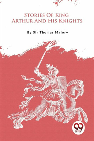Stories of King Arthur and His Knights - Thomas Malory