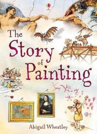 Story Of Painting - Fiona Patchettová,Abigail Wheatley