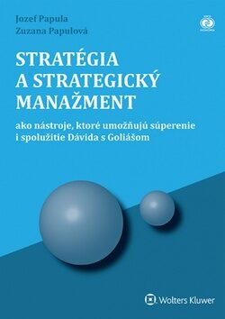 Stratégia a strategický manažment - Jozef Papula,Zuzana Papulová