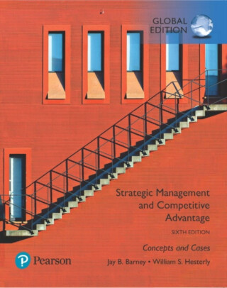 Strategic Management and Competitive Advantage: Concepts and Cases, Global Edition - Jay Barney,William Hesterly