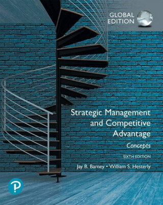 Strategic Management and Competitive Advantage: Concepts Global Edition - Jay Barney,William Hesterly