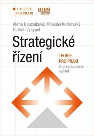 Strategické řízení Teorie pro praxi - Miloslav Keřkovský,Alena Hanzelková,Oldřich Vykypěl