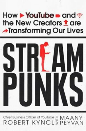 Streampunks : How YouTube and the New Creators are Transforming Our Lives (Defekt) - Kyncl Robert