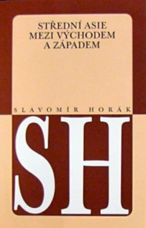 Střední Asie mezi Východem a Západem - Slavomír Horák