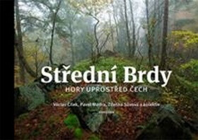 Střední Brdy - hory uprostřed Čech - Václav Cílek,kolektiv autorů,Zdenka Sůvová,Pavel Mudra