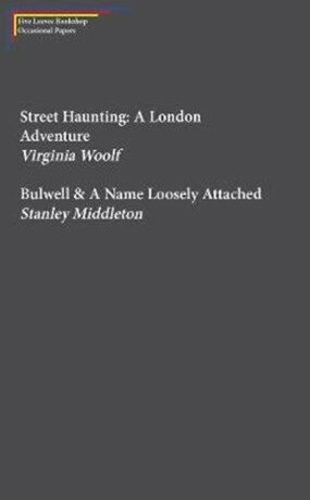 Street Haunting: A London Adventure & Bulwell - Virginia Woolfová,Stanley Middleton