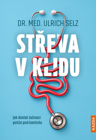 Střeva v klidu, Jak dostat zažívací potíže pod kontrolu - Ulrich Selz