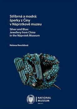 Stříbrná a modrá: šperky z Číny v Náprstkově muzeu / Silver and Blue: Jewellery from China in the Náprstek Museum - Helena Heroldová
