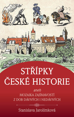 Střípky české historie - Stanislava Jarolímková