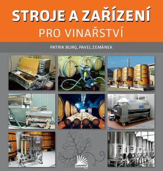 Stroje a zařízení pro vinařství - Burg Patrik,Pavel Zemánek