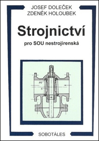 Strojnictví pro SOU nestrojírenská - Josef Doleček,Zdeněk Holoubek