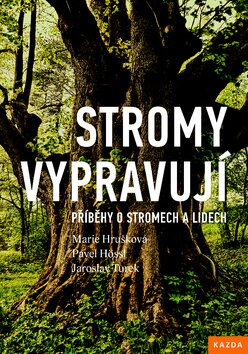 Stromy vypravují - Příběhy o stromech a lidech - Marie Hrušková,Jaroslav Turek,Pavel Hössl