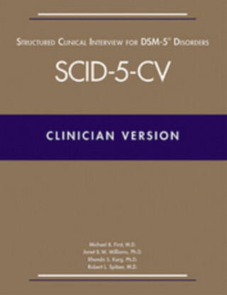 Structured Clinical Interview for DSM-5Â® Disordersâ€”Clinician Version (SCID-5-CV) - Janet B. W., PhD Williams,Robert L., MD Spitzer,Michael B.  First,Rhonda S. Karg