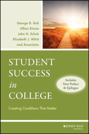 Student Success in College, (Includes New Preface and Epilogue) - Elizabeth J.  Whitt,John H.  Schuh,Jillian  Kinzie,George D.  Kuh