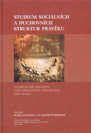 Studium sociálních a duchovních struktur v pravěku - Vladimír Podborský,Eliška Kazdová