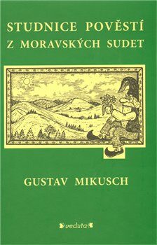 Studnice pověstí z moravských Sudet - Gustav Mikusch,Václav Roháč