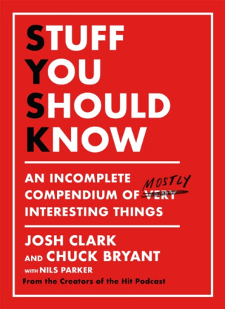Stuff You Should Know - Josh Clark,Chuck Bryant