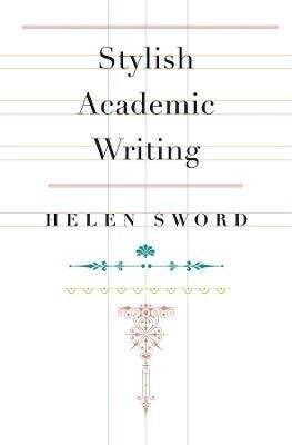 Stylish Academic Writing - Helen Sword