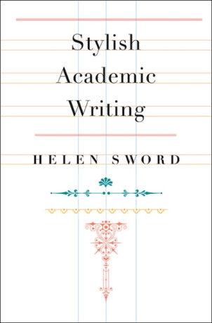 Stylish Academic Writing - Helen Sword