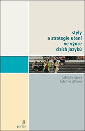Styly a strategie učení ve výuce cizích jazyků - Gabriela Lojová,Kateřina Vlčková