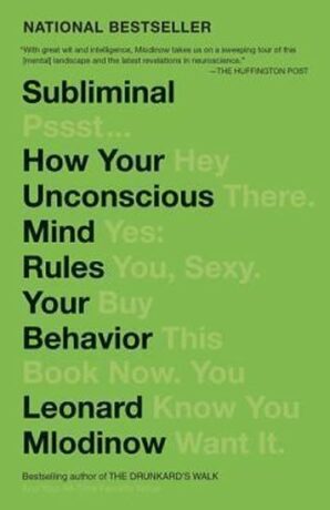 Subliminal : How Your Unconscious Mind Rules Your Behavior - Leonard Mlodinow