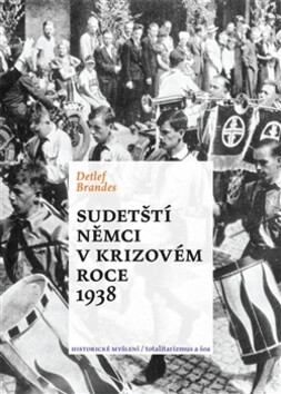 Sudetští Němci v krizovém roce 1938 - Detlef Brandes