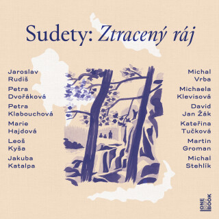 Sudety: Ztracený ráj - Kateřina Tučková,Leoš Kyša,Jaroslav Rudiš,David Jan Žák,Petra Dvořáková,Petra Klabouchová,Jakuba Katalpa,Michaela Klevisová,Michal Vrba,Marie Hajdová