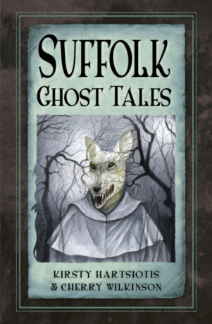 Suffolk Ghost Tales - Cherry Wilkinson,Kirsty Hartsiotis