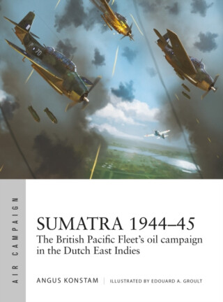 Sumatra 1944â€“45 - Angus Konstam
