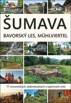 Šumava. Bavorský les, Mühlviertel - Jaroslav Vogeltanz,Petr Mazný,Marita Haller,František Nykles