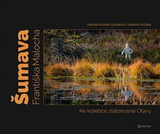 Šumava Františka Malocha - Vladimír Kožíšek,Martina Kožíšek Ouřadová