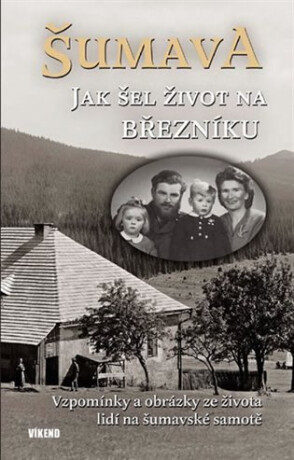 Šumava - Jak šel život na Březníku - Jitka Maršálková