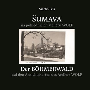 Šumava na pohlednicích fotoateliéru Wolf - Martin Leiš
