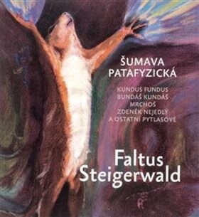 Šumava patafyzická - Karel Steigerwald,Petr Faltus