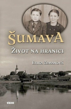Šumava - Život na hranici - Erika Zemanová