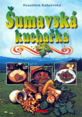 Šumavská kuchařka - Oldřich Tripes,Vladimír Doležal,Rožnovský František