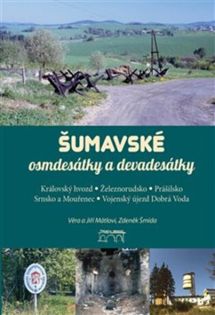 Šumavské osmdesátky a devadesátky - Zdeněk Šmída,Jiří Mátl,Věra Mátlová