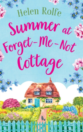 Summer at Forget-Me-Not Cottage - Helen Rolfe