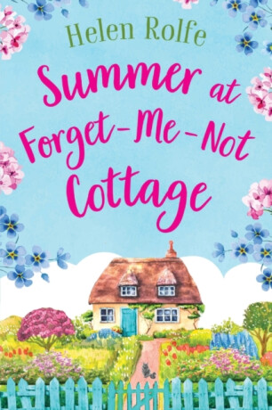 Summer at Forget-Me-Not Cottage - Helen Rolfe