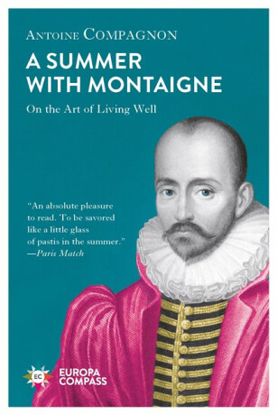 Summer With Montaigne - Antoine Compagnon
