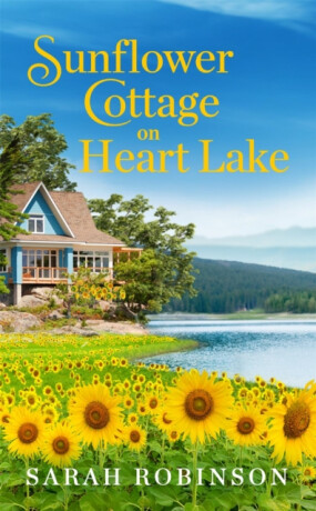 Sunflower Cottage on Heart Lake - Sarah Robinson