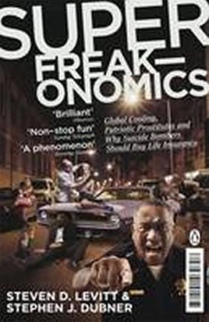 Super Freakonomics - Steven D. Levitt,Stephen J. Dubner
