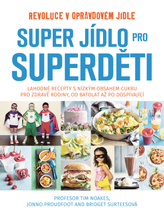 Super jídlo pro Superděti - Tim Noakes,Jonno Proudfoot,Bridget Surtees