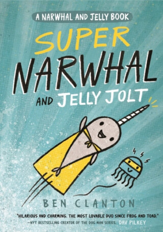 Super Narwhal and Jelly Jolt - Ben Clanton