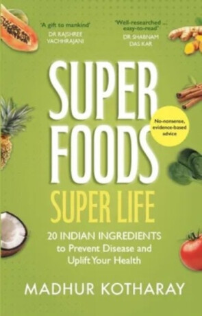 Superfoods Super Life - Madhur Kotharay