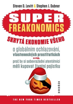 SUPERFREAKONOMICS. Skrytá ekonomie všeho - Steven D. Levitt,Stephen J. Dubner